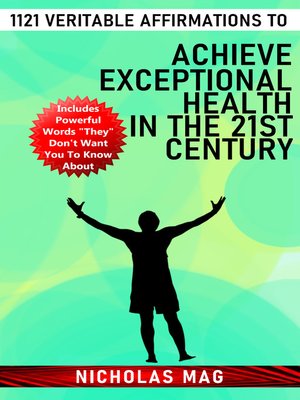 cover image of 1121 Veritable Affirmations to Achieve Exceptional Health in the 21st Century